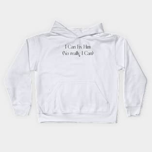 I Can Fix Him (No really I Can) Kids Hoodie